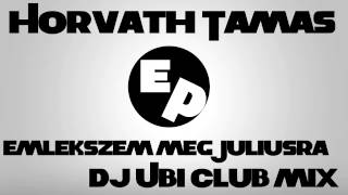 Horvath Tamas  Emlekszem meg Juliusra Dj Ubi Club mix 2015 [upl. by Kcirdot]