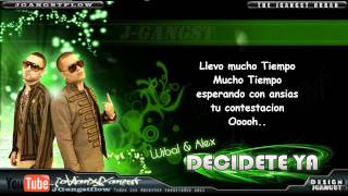 Wibal amp Alex  Decidete Ya con Letra HD Oficial Estreno Nuevo Reggaeton 2011 [upl. by Yhtomiht]