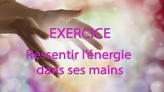 EXERCICE Ressentir Lénergie dans Ses Mains [upl. by Omsoc208]