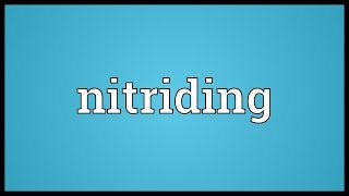 Nitriding Meaning [upl. by Lynett]