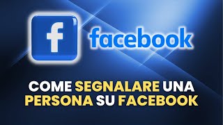 Come SEGNALARE Una Persona su Facebook  Guida Pratica per Principianti [upl. by Ashla]