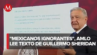 quotEso sí calientaquot AMLO lee un texto de Guillermo Sheridan sobre los quotmexicanos ignorantesquot [upl. by Atwater]