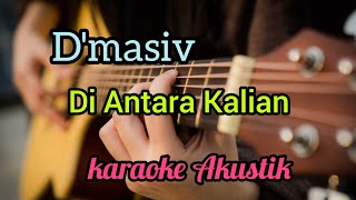 Di Antara Kalian  DMasiv  Karaoke Akustik [upl. by Nyrahtak]