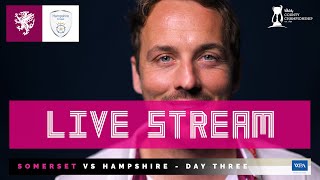 LIVE STREAM Somerset vs Hampshire  Day Three [upl. by Blinny230]