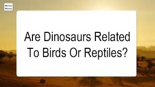 Are Dinosaurs Related To Birds Or Reptiles [upl. by Reppiks]