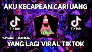 DJ AKU KECAPEAN CARI UANG TIKTOK VIRAL REMIX FULL BASS TERBARU 2021  DJ SAYANG GAMMA 1 [upl. by Enilhtak]