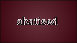 What Abatised Means [upl. by Nayr]