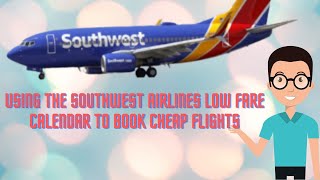 Using the Southwest Airlines Low Fare Calendar to Book Cheap Flights [upl. by Zingg]