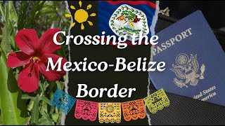 Crossing Mexico Border into Belize  Immigration Process [upl. by Sualokin455]