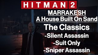 Hitman 2 Marrakesh  A House Built On Sand  The Classics  All In One [upl. by Anilehcim453]