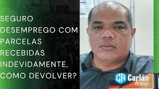 Como devolver parcelas do Seguro Desemprego recebidas indevidamente [upl. by Petras]