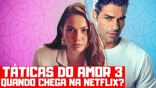 TÁTICAS DO AMOR 3  QUANDO CHEGA NA NETFLIX [upl. by Nitsyrk]