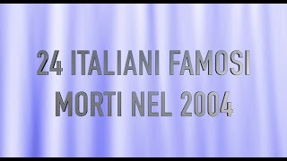 24 ITALIANI FAMOSI MORTI NEL 2004 [upl. by Golden]