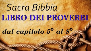 Sacra Bibbia Proverbi dal capitolo 5° al 8° [upl. by Grube]