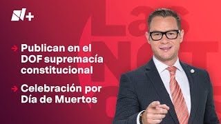 Publican en el DOF reforma de supremacía constitucional  Las Noticias  1 de noviembre de 2024 [upl. by Neel]