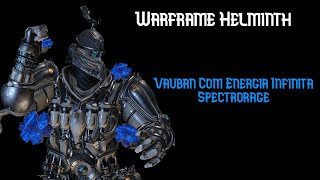 Warframe Helminth  Vauban com energia infinita com Spectrorage [upl. by Rapsag]