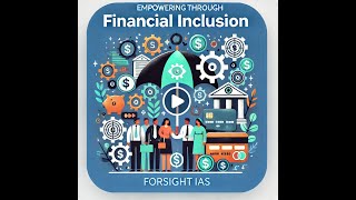 Financial Inclusion Empowering Growth at the Grassroots  Foresight IAS [upl. by Aleinad]