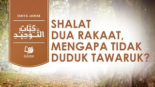 Shalat Dua Rakaat Mengapa Tidak Duduk Tawaruk [upl. by Ready396]