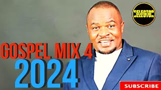 Gospel Mix 4 2024  Selector Doj  DJ Kezz  Bony Mwaitege  Guardian Angel  Sifaeli Mwabuka [upl. by Mccready]