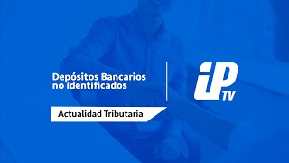 Depósitos Bancarios no identificados  Actualidad Tributaria [upl. by Ynnej]