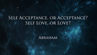 Abraham  SelfAcceptance and SelfLove Defined [upl. by Ecirtnuahs]