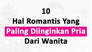 10 Hal Romantis Yang Paling Diinginkan Pria Dari Wanita [upl. by Lipfert]