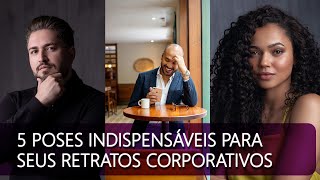 5 POSES INDISPENSÃVEIS PARA RETRATOS CORPORATIVOS  VALE PARA PROFISSIONAIS E TAMBÃ‰M PARA FOTÃ“GRAFOS [upl. by Rothberg]