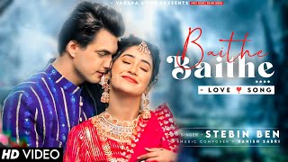 Baithe Baithe Achanak Ye Kya Ho Gaya Stebin Ben  Mohsin Khan Shivangi Joshi  Baithe Baithe [upl. by Kirre]