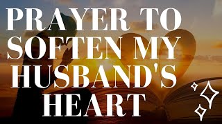 Prayer to Soften My Husbands Heart [upl. by Neelyahs850]