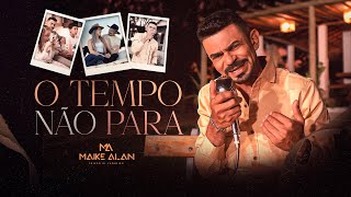 MAIKE ALAN  O TEMPO NÃO PARA CLIPE OFICIAL [upl. by Treharne]