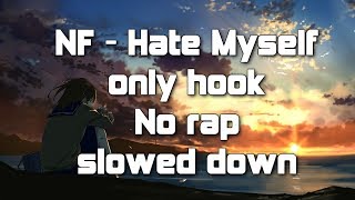 NF  Hate Myself only hook no rap part slowed down remix [upl. by Martyn795]