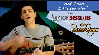 quotAnd Then I Kissed Herquot The Beach Boys cover [upl. by Trelu]