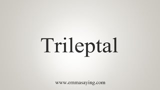 How To Say Trileptal [upl. by Falk]