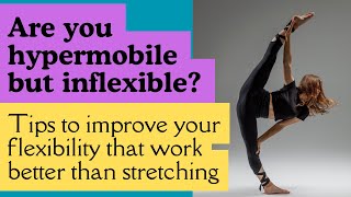 Hypermobile but Inflexible Tips to improve your flexibility that work better than stretching [upl. by Anned]