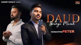 DAUD WANGU MASAH  WORSHIPER PETER  SANDEEP DOSANJH  ASHISH TALIB DINESH DK  NEW MASIH SONG 2024 [upl. by Tiersten]