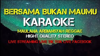 BERSAMA BUKAN MAUMU  KARAOKE MAULANA ARDIANSYAH REGGAE HIGHT QUALITY STEREO [upl. by Erlewine430]