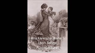 Leon Tolstoi Ana Karenina Parte 5 Audiolibro completo en español latino [upl. by Ridinger699]