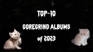 My TOP10 GOREGRIND ALBUMS of 2023 plus TOP5 GORENOISE [upl. by Ivy]