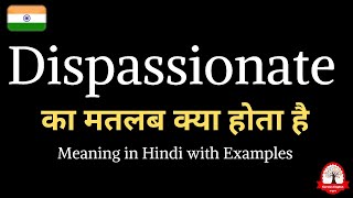 Dispassionate meaning in Hindi  Dispassionate ka kya matlab hota hai  Word meaning in Hindi [upl. by Cassidy846]