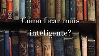 Como ficar mais inteligente [upl. by Hestia]