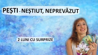 PEȘTI Neștiut  Neprevăzut 2 luni de acum TAROT  Zodii de APĂ  Horoscop [upl. by Smoot761]