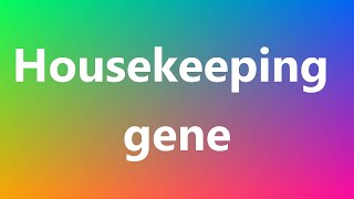 Housekeeping gene  Medical Meaning and Pronunciation [upl. by Bodnar]