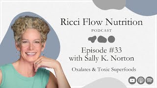 Sally K Norton Oxalates amp Toxic Superfoods  Ricci Flow Nutrition Podcast [upl. by Nahk]