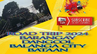 ROAD TRIP 2024 BARANGAY DANGCOL BALANGA CITY BATAAN PHILIPPINES [upl. by Nwahshar166]