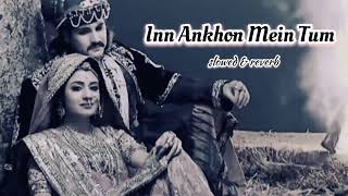 Inn Aankhon Mein Tum Slowed amp reverb  Jodha Akbar Serial 2013  Rajat TokasParidhi Sharma [upl. by Arihk]