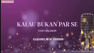 Kalau Bukan Par Se  Vicky Salamor  Karaoke New Version [upl. by Annabella]