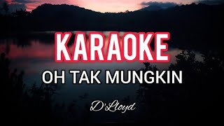 KARAOKE OH TAK MUNGKIN DLloyd [upl. by Salamanca735]