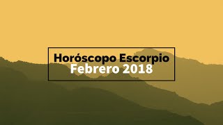 Horóscopo Escorpio EXCELENTE NOTICIA Aprovecha las Oportunidades Febrero 2018 [upl. by Egiarc244]