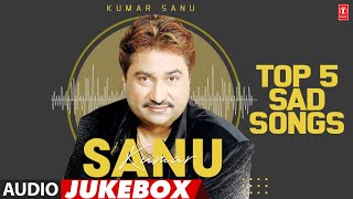 Kumar Sanu Top 5 Sad Songs Audio Jukebox  Kumar Sanu Super Hit Songs [upl. by Laidlaw]