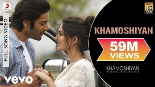 Khamoshiyan Full Video Song  Arijit Singh Ravi Verma  Ali Fazal Sapna Pabbi [upl. by Cristen]